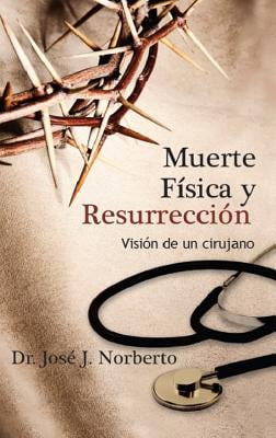 Muerte Física y Resurrección: Vísion de un cirujano (Spanish Edition)